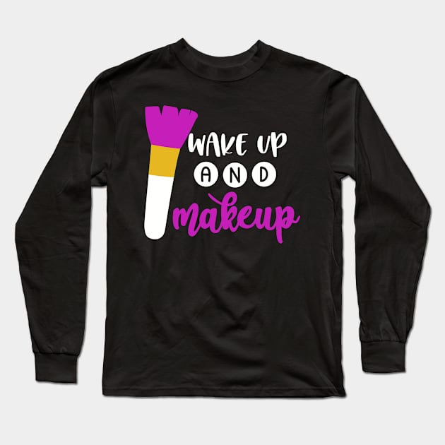 Funny Makeup Lover Gifts, Makeup Artist, Wake Up And Makeup Long Sleeve T-Shirt by hugandmug